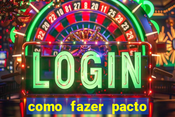 como fazer pacto da riqueza